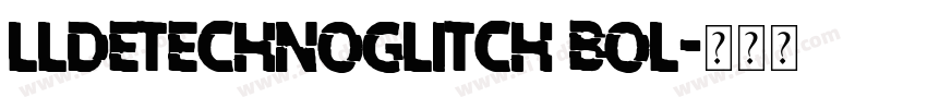 LLDEtechnoGlitch Bol字体转换